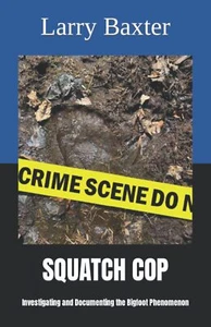 Squatch Cop: Investigating and Documenting the Bigfoot Phenomenon, Signed - Picture 1 of 2