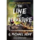 The Line of Departure: A Postapocalyptic Novel (New Wor - Paperback NEW G. Micha