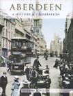Aberdeen: a History and Celebration of the City By Norman M Miller