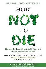 How Not to Die: Discover the Foods Scientifically Proven to Prevent and Rev
