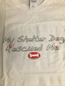 My Shelter Dog Rescued Me T Shirt  Mens Size  Large 100% Cotton White Crew Neck - Picture 1 of 1