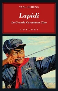 LAPIDI. LA GRANDE CARESTIA IN CINA - YANG JISHENG - Adelphi