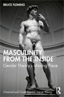 Masculinity From The Inside: Gender Theory's Missing Piece (Paperback Or Softbac
