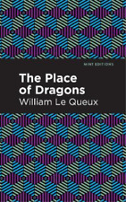 William Le Queux The Place of Dragons (Hardback) Mint Editions