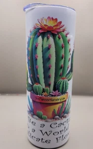 Be a Cactus in a World of Flowers Cute 20 oz Tumbler #20012 - Picture 1 of 3