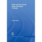 India And The South Asian Strategic Triangle By Ashok K - Paperback New Ashok Ka