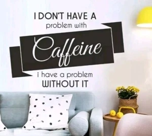DecalMile I don't have a problem with caffeine Stickers Removable Wall Decals - Picture 1 of 2