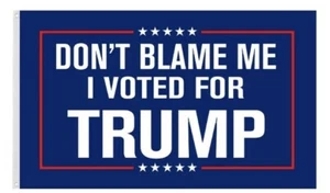 Don’t Blame Me I Voted For Trump 3 x 5 Flag - Picture 1 of 3