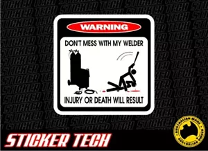 WARNING DON'T MESS WITH MY WELDER WELDING MACHINE STICKER DECAL SUITS WORKSHOP - Bild 1 von 1