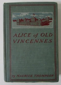 Vintage; Alice of Old Vincennes by Maurice Thompson (1900 H.C. Book) Illustrated - Picture 1 of 6