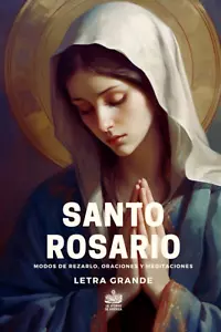 Santo Rosario. Modos De Rezarlo, Oraciones Y Meditaciones: Letra Grande (Spanish - Picture 1 of 12