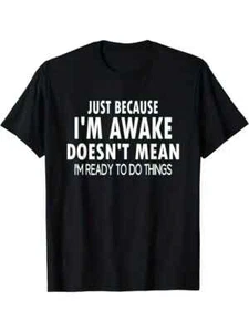 Just Because I Am Awake - Sarkastischer Humor Grafik Neuheit lustiges T-Shirt Herren L - Bild 1 von 6