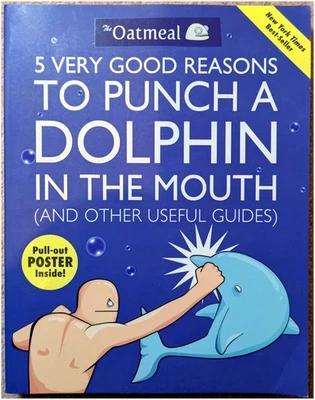 Oatmeal: 5 Very Good Reasons to Punch a Dolphin in the Mouth (Paperback, 2011) - Image 1 of 4