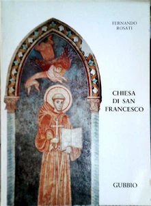 Rosati,Fernando. - La Chiesa di San Francesco in Gubbio: nella storia, nell'arte - Imagen 1 de 1