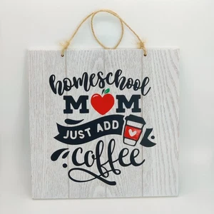 Homeschool Mom Just Add Coffee Hanging Wall Sign Board Decor Relish The Moment  - Picture 1 of 5