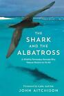 Der Hai und der Albatros: Ein Wildtierfilmemacher enthüllt, warum die Natur wichtig ist 