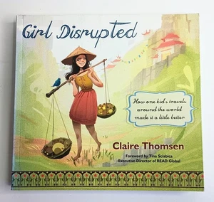 Girl Disrupted: How One Kid's Travels Around the World Made It a Little Better - Picture 1 of 8