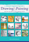 The Absolute Beginner&#39;s Big Book of Drawing and Painting: More Than 100 L - GOOD