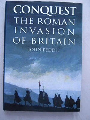 Conquest: Roman Invasion of Britain by Peddie, John Hardback Book The Fast Free - Image 1 of 2