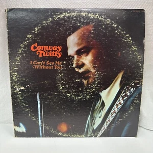 CONWAY TWITTY I CANT SEE ME WITHOUT YOU VINYL LP VG - Picture 1 of 10
