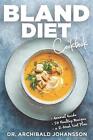 Bland Diet Cookbook: Diet Guide, 50 Healthy Recipes, 2-Week Diet Plan To Elimina