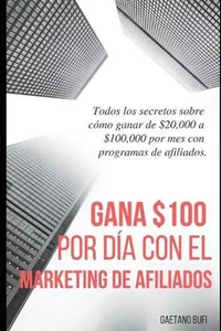 Gana $100 por da con el marketing de afiliados: Todos los secretos sobre c?mo ga - Picture 1 of 1