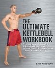 The Ultimate Kettlebells Workbook: The Revolutionary Program to Tone Sculpt and
