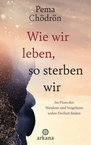 Pema Chödrön Wie wir leben, so sterben wir - Bild 1 von 1