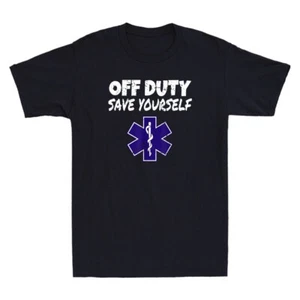 Off Duty Save Yourself Funny EMT EMS Paramedic Quote Gifts Vintage Men's T-Shirt - Picture 1 of 8