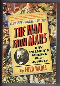 THE MAN FROM MARS by Fred Nadis (2014) SC ~Ray Palmer's Amazing Pulp Journey~ - Foto 1 di 2