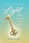 Beacon Of Light: 14 Keys To Unlock The Light Within You By Andrea Michal (Englis