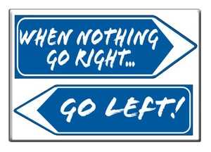 Aimant Réfrigèrateur Aphorismes Citations When Nothing Go Right Go Left - Picture 1 of 1