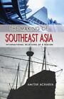 The Making Of Southeast Asia: International Relations Of A Region (Cornell S...
