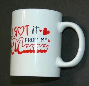 Coffee Cup “I Got It From My Mama” Ceramic Drink Mug Tea Beverages - Picture 1 of 4
