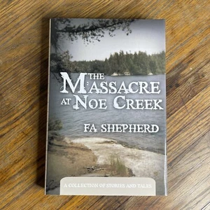 The Massacre At Noe Creek A Collection of Stories & Tales by F A Shepherd - Picture 1 of 14