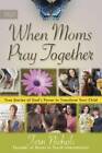 When Moms Pray Together: True Stories Of Gods Power To Transfo - Acceptable