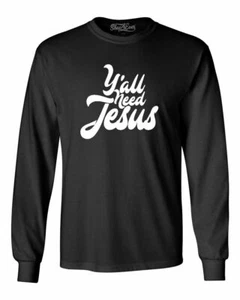 Ya'll Need Jesus Long Sleeve Funny Christian Faith Southern Shirts - Picture 1 of 7