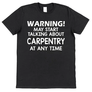 Warning Talking About Carpentry T-shirt for Carpenter Gift Wood Worker Carver - Picture 1 of 1