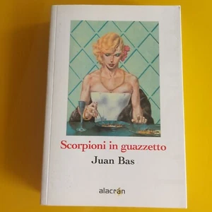 NARRATIVA-JUAN BAS-SCORPIONI IN GUAZZETTO-ALACRAN EDIZIONI-MILANO 2008 - Picture 1 of 5