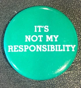 "IT'S NOT MY RESPONSIBLITY Original VINTAGE Pin Knopf Pinback 1 1/2" - Bild 1 von 2