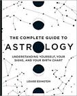 The Complete Guide to Astrology: Understanding Yourself, Your Signs, and  - GOOD