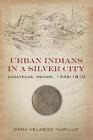 Urban Indians in a Silver City: Zacatecas, Mexico, 1546-1810 by Dana Velasco Mur