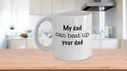 My Dad Can Beat Up Your Dad Mug
