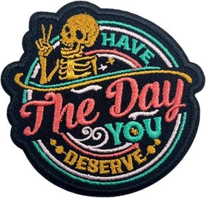 Have The Day You Deserve Patch-3 Inches Iron On/Sew On Biker Saying Patches - Picture 1 of 6