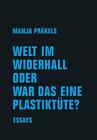 Manja Präkels / Welt Im Widerhall Oder War Das Eine Plastiktüte?9783957325358