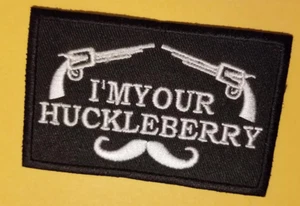 I'M YOUR HUCKLEBERRY Embroidered Patch iron or sew approx 2.25 X 3.5" - Picture 1 of 2
