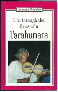 Life Through The Eyes of a Tarahumara By Romayne Wheeler, paperback, acceptable - Picture 1 of 2