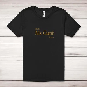 That's Ms C*nt To You Adult T-Shirt - Picture 1 of 13