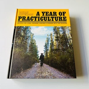 A Year of Practiculture: Recipes for Living, Growing, Hunting and Cooking - Picture 1 of 17