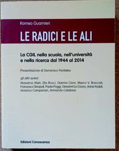 LIBRO Storia LE RADICI E LE ALI Romeo Guarnieri 2014 CGIL nella scuola dal 1944 - Picture 1 of 12
